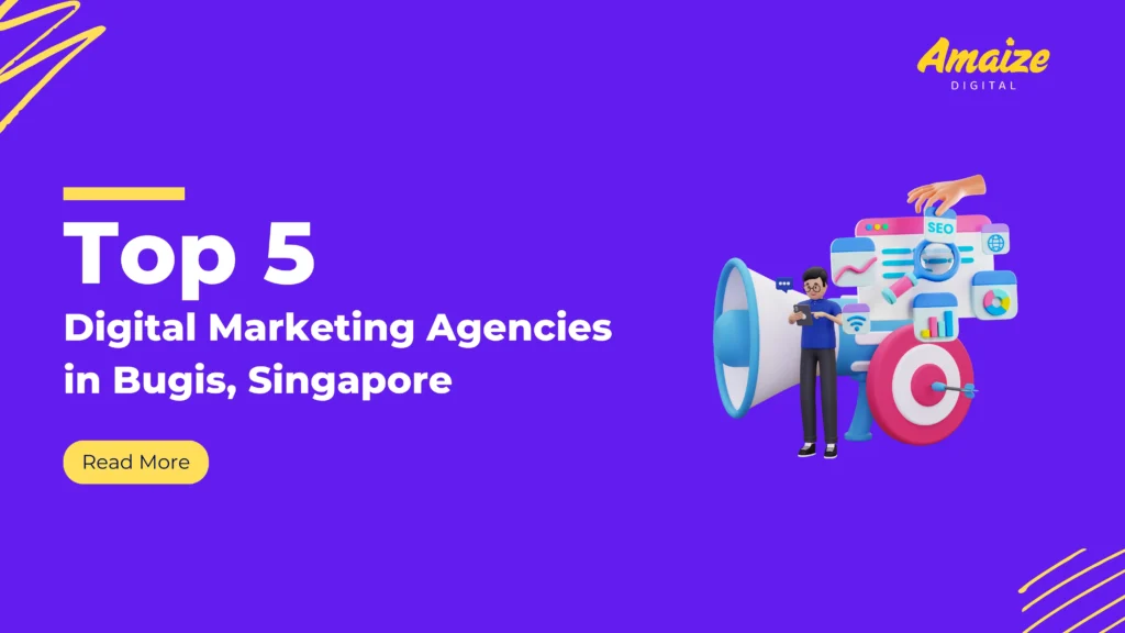 Top 5 Digital Marketing Agencies in Bugis Singapore | Blogs | Amaize Digital