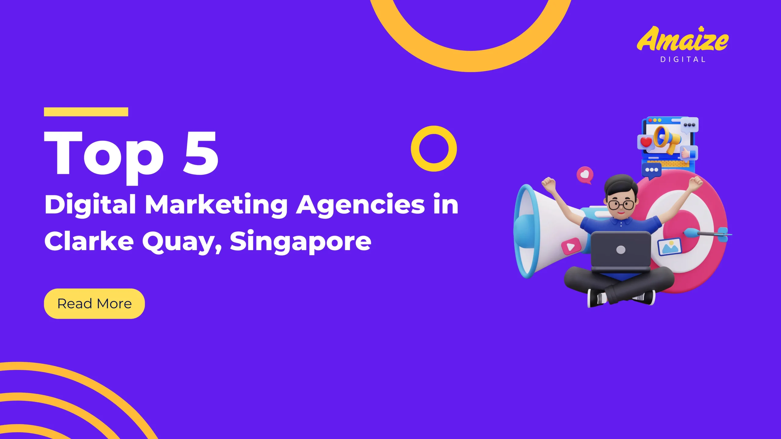 Top 5 Digital Marketing Agencies in Clarke Quay, Singapore | Blogs | Amaize Digital