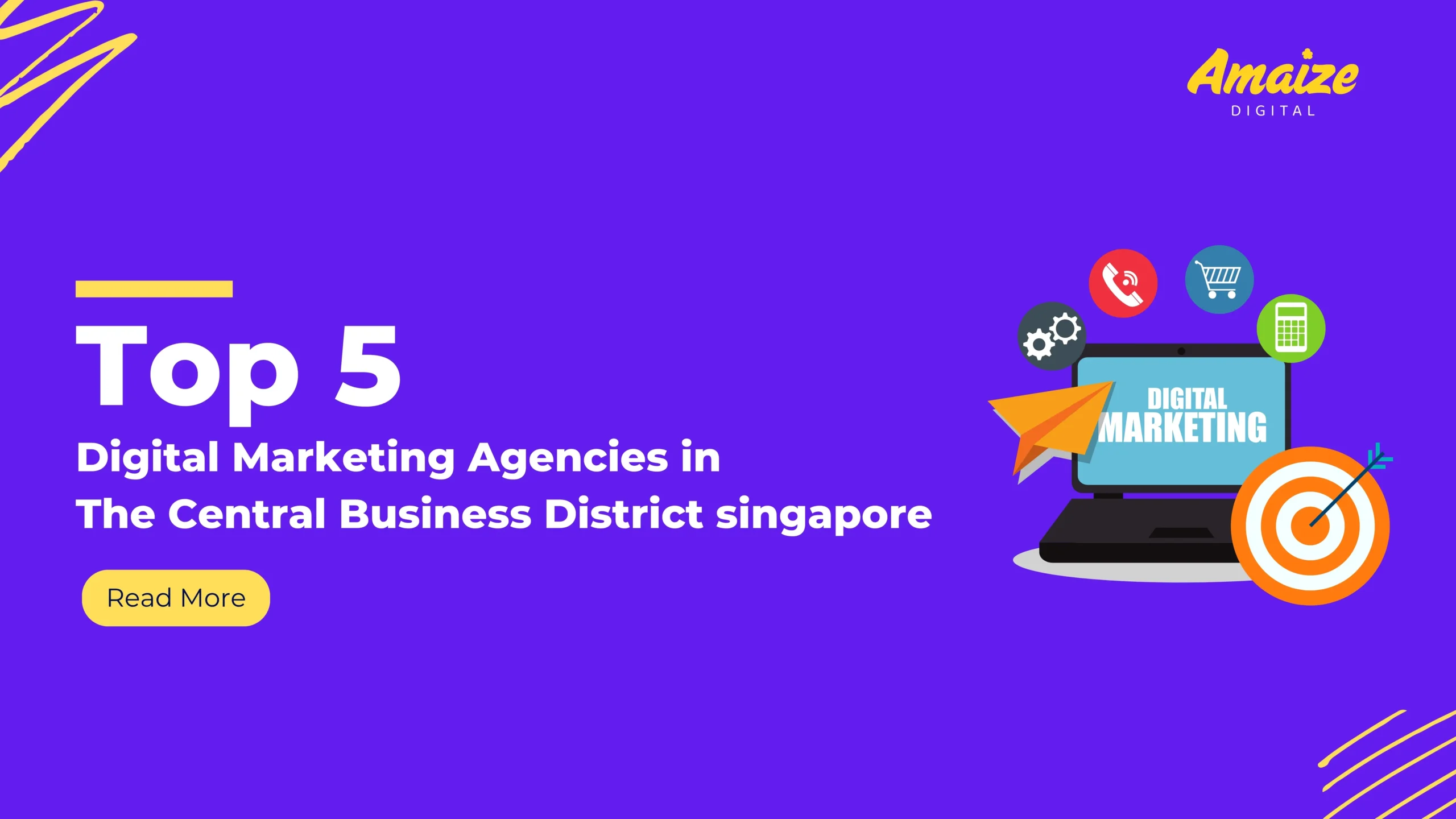 Top 5 Digital Marketing Agencies in The Central Business District, Singapore | Blogs | Amaize Digital