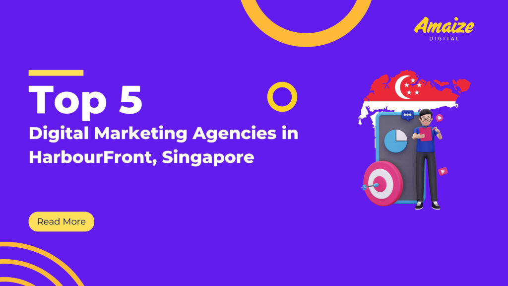Top 5 Digital Marketing Agencies in HarbourFront, Singapore | Blogs | Amaize Digital