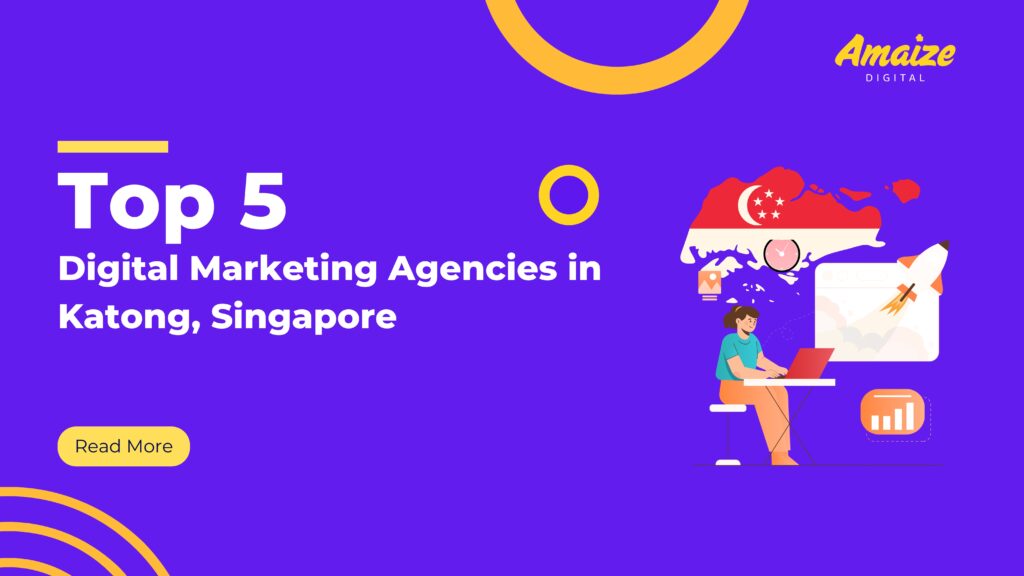 Top 5 Digital Marketing Agencies in Katong, Singapore | Blogs | Amaize Digital