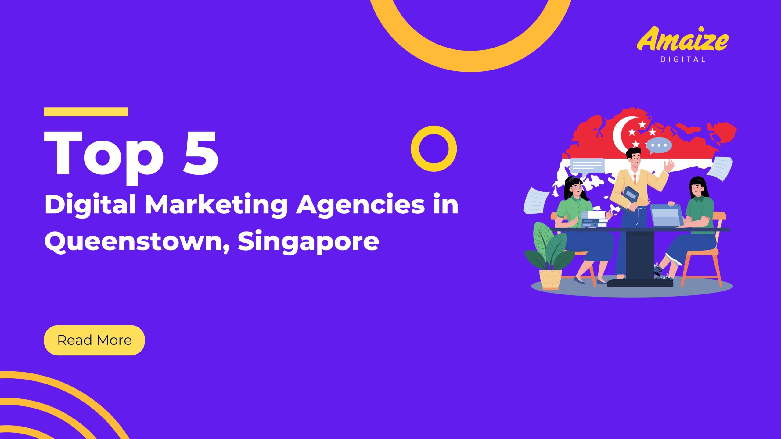 Top 5 Digital Marketing Agencies in Queenstown, Singapore | Blogs | Amaize Digital