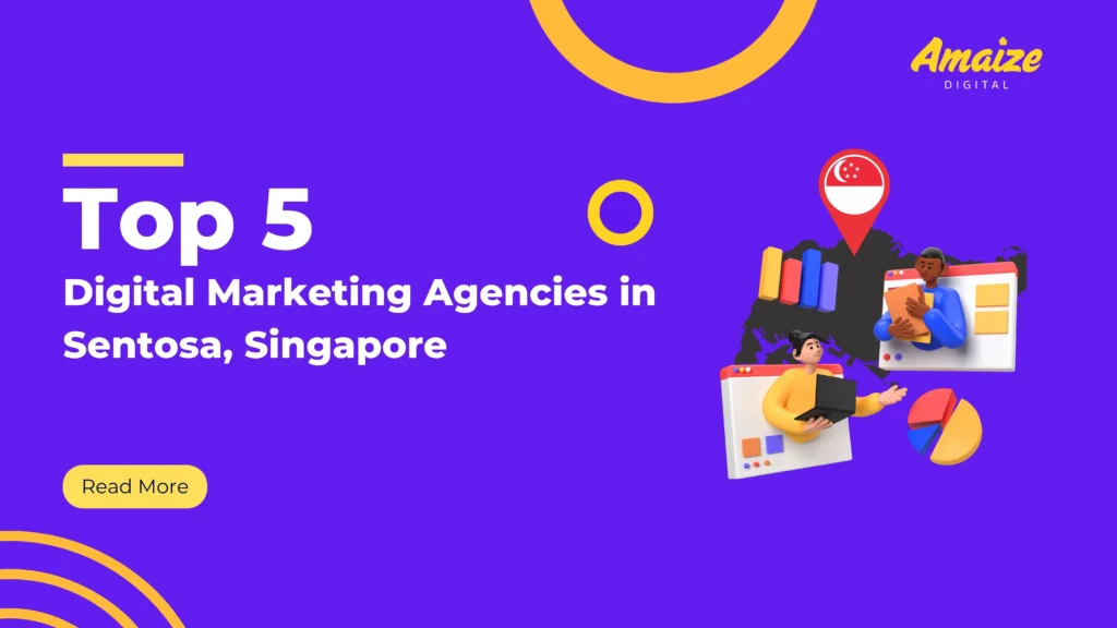 Top 5 Digital Marketing Agencies in Sentosa, Singapore | Blogs | Amaize Digital