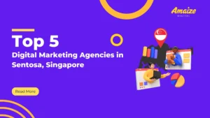 Top 5 Digital Marketing Agencies in Sentosa, Singapore | Blogs | Amaize Digital